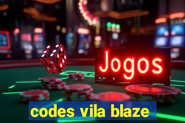 codes vila blaze